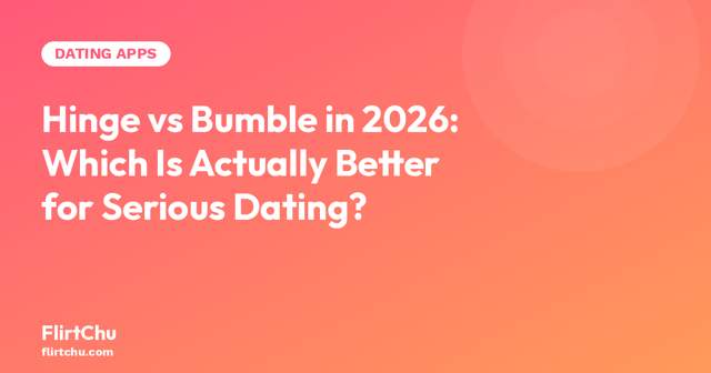 Hinge vs Bumble 2026 comparison - FlirtChu dating apps review